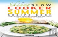The Skinny Slow Cooker Summer Recipe Book