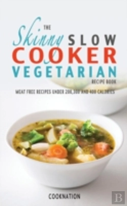 Bertrand.pt - The Skinny Slow Cooker Vegetarian Recipe Book: Meat Free Recipes Under 200,300 And 400 Calories