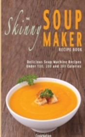 The Skinny Soup Maker Recipe Book