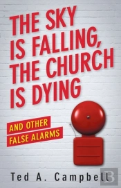 The Sky Is Falling, The Church Is Dying And Other False Alarms