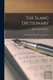 The Slang Dictionary: Etymological, Hist