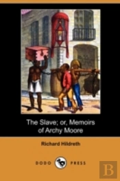 The Slave; Or, Memoirs Of Archy Moore (D
