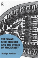 The Slave Ship, Memory And The Origin Of Modernity