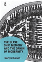 The Slave Ship, Memory And The Origin Of Modernity