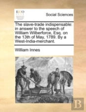 The Slave-Trade Indispensable: In Answer
