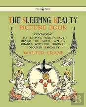 The Sleeping Beauty Picture Book - Containing The Sleeping Beauty, Blue Beard, The Baby'S Own Alphabet