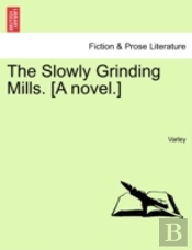 The Slowly Grinding Mills. (A Novel.)