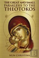 The Small And Great Paraklesis Supplicatory Prayers To The Theotokos