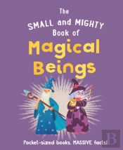 The Small And Mighty Book Of Magical Beings