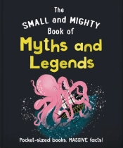 The Small And Mighty Book Of Myths And Legends
