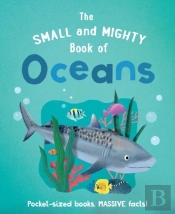 The Small And Mighty Book Of Oceans
