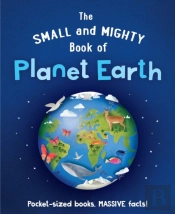 The Small And Mighty Book Of Planet Earth