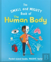 The Small And Mighty Book Of The Human Body