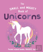 The Small And Mighty Book Of Unicorns