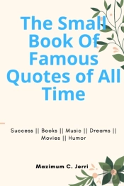 The Small Book Of Famous Quotes Of All Time