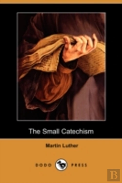Bertrand.pt - The Small Catechism (Dodo Press)