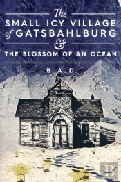 The Small Icy Village Of Gatsbahlburg, And The Blossom Of An Ocean