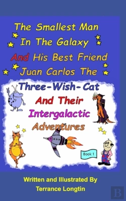 Bertrand.pt - The Smallest Man In The Galaxy And His Best Friend Juan Carlos The Three-Wish-Cat And Their Intergalactic Travels Book1