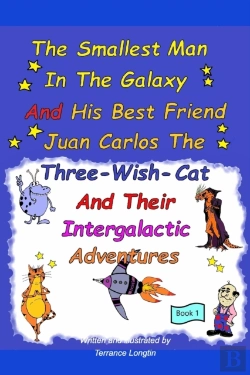 Bertrand.pt - The Smallest Man In The Galaxy And His Best Friend Juan Carlos The Three-Wish-Cat And Their Intergalactic Travels Book1