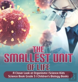 Bertrand.pt - The Smallest Unit Of Life | A Closer Look At Organisms | Science Kids | Science Book Grade 5 | Children'S Biology Books