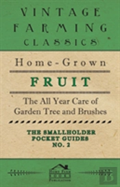 The Smallholder Pocket Guides - No2 - Home-Grown Fruit - The All Year Care Of Garden Trees And Bushes