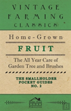 Bertrand.pt - The Smallholder Pocket Guides - No2 - Home-Grown Fruit - The All Year Care Of Garden Trees And Bushes