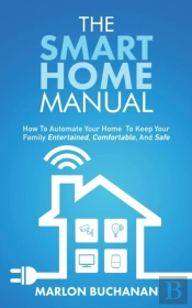 The Smart Home Manual: How To Automate Y