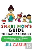 The Smart Mom'S Guide To Healthy Snacking