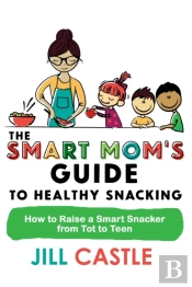 The Smart Mom'S Guide To Healthy Snacking