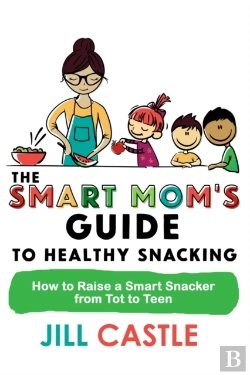 Bertrand.pt - The Smart Mom'S Guide To Healthy Snacking