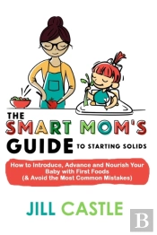 The Smart Mom'S Guide To Starting Solids