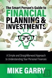 The Smart Person'S Guide To Financial Planning & Investments