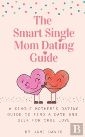 The Smart Single Mom Dating Guide