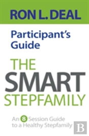 The Smart Stepfamily Participant'S Guide