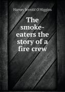 The Smoke-Eaters The Story Of A Fire Crew
