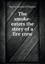 The Smoke-Eaters The Story Of A Fire Crew