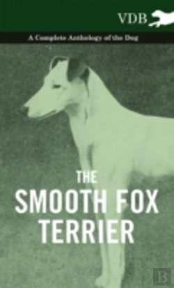 Bertrand.pt - The Smooth Fox Terrier - A Complete Anthology Of The Dog