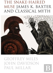 The Snake-Haired Muse: James K. Baxter And Classical Myth