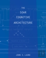 The Soar Cognitive Architecture