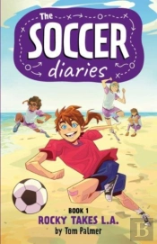 The Soccer Diaries Book 1: Rocky Takes L.A.