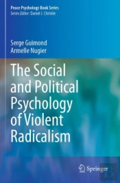 The Social And Political Psychology Of Violent Radicalism