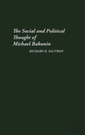The Social And Political Thought Of Michael Bakunin