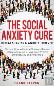 The Social Anxiety Cure: Defeat Shyness
