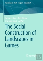 The Social Construction Of Landscapes In Games