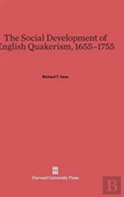 The Social Development Of English Quakerism, 1655-1755