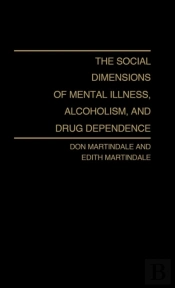 The Social Dimensions Of Mental Illness, Alcoholism And Drug Dependence