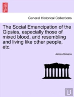 Bertrand.pt - The Social Emancipation Of The Gipsies, Especially Those Of Mixed Blood, And Resembling And Living Like Other People, Etc.