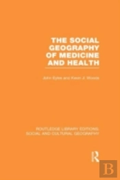 The Social Geography Of Medicine And Health (Rle Social & Cultural Geography)