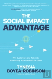 The Social Impact Advantage: Win Customers And Talent By Harnessing Your Business For Good