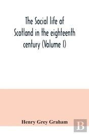 The Social Life Of Scotland In The Eight